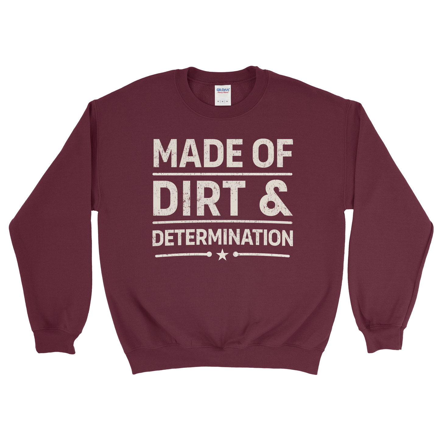 MADE OF DIRT & DETERMINATION SWEATSHIRT