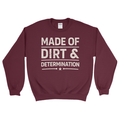 MADE OF DIRT & DETERMINATION SWEATSHIRT