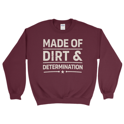 MADE OF DIRT & DETERMINATION SWEATSHIRT