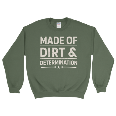 MADE OF DIRT & DETERMINATION SWEATSHIRT