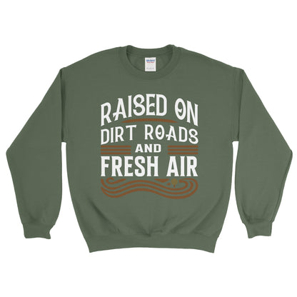 RAISED ON DIRT ROADS AND FRESH AIR SWEATSHIRT