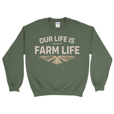 OUR LIFE IS FARM LIFE SWEATSHIRT