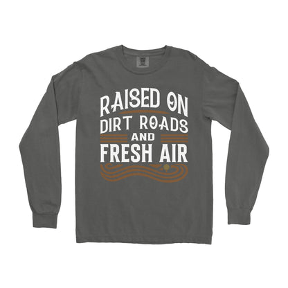 RAISED ON DIRT ROADS AND FRESH AIR LONG SLEEVE SHIRT