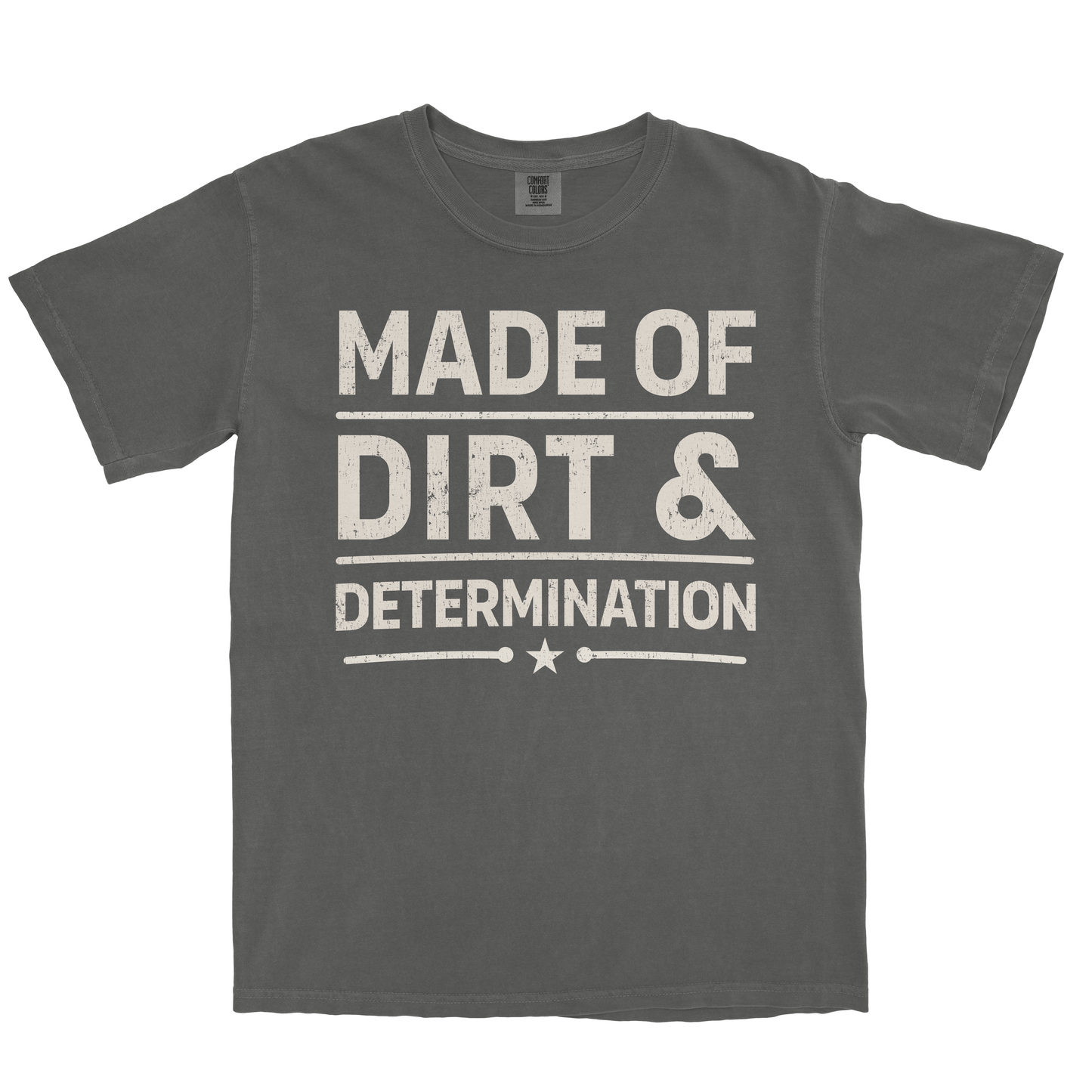 MADE OF DIRT & DETERMINATION SHIRT