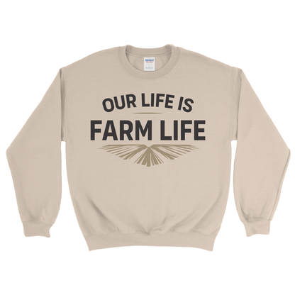 OUR LIFE IS FARM LIFE SWEATSHIRT