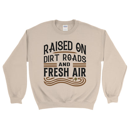 RAISED ON DIRT ROADS AND FRESH AIR SWEATSHIRT