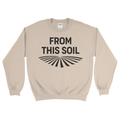 FROM THIS SOIL SWEATSHIRT