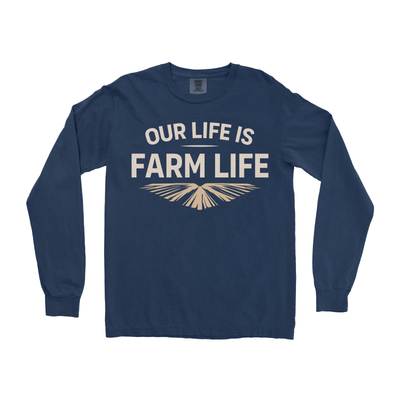 OUR LIFE IS FARM LIFE LONG SLEEVE SHIRT
