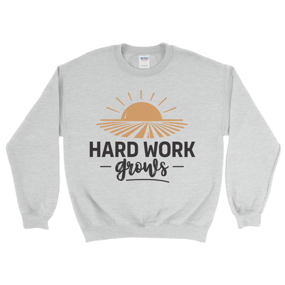 HARD WORK GROWS SWEATSHIRT