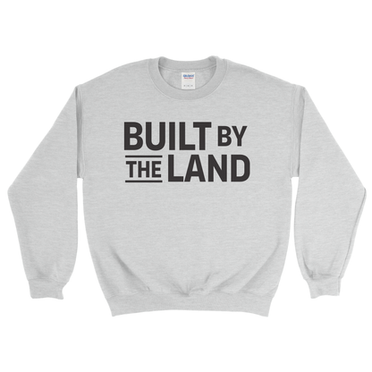 BUILT BY THE LAND SWEATSHIRT