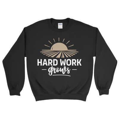 HARD WORK GROWS SWEATSHIRT