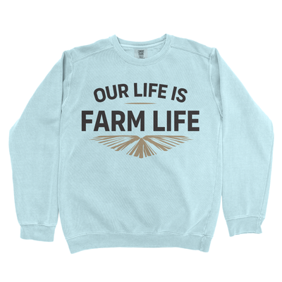 OUR LIFE IS FARM LIFE PREMIUM SWEATSHIRT