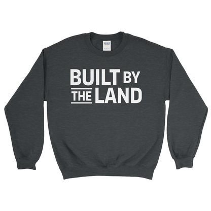 BUILT BY THE LAND SWEATSHIRT