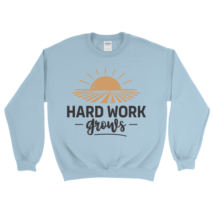 HARD WORK GROWS SWEATSHIRT