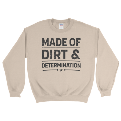 MADE OF DIRT & DETERMINATION SWEATSHIRT